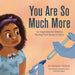 You Are So Much More: An Inspiration for Children Healing from Illness or Injury by Serena Tejpar