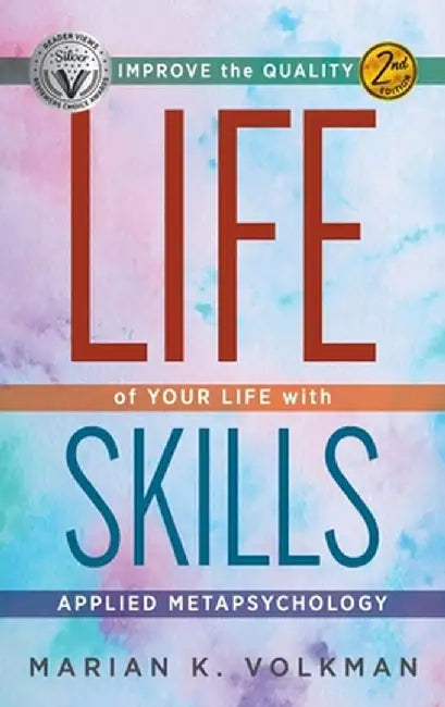 Life Skills: Improve the Quality of Your Life with Applied Metapsychology, 2nd Edition by Marian K. Volkman