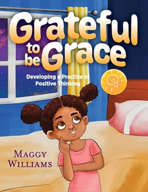 Grateful to be Grace: Developing A Practice of Positive Thinking by Maggy Williams