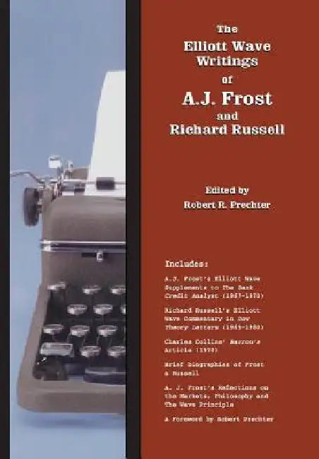 The Elliott Wave Writings of A.J. Frost and Richard Russell: With a foreword by Robert Prechter by A. J. Frost