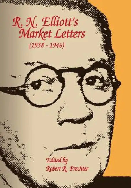 R.N. Elliott's Market Letters: 1938-1946 by Robert R. Prechter