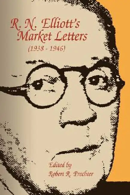 R. N. Elliott's Market Letters (1938-1946) by Robert R. Prechter