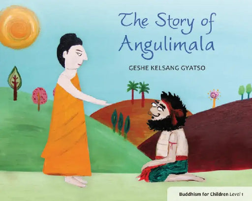 The Story of Angulimala: Buddhism for Children Level One by Geshe Kelsang Gyatso
