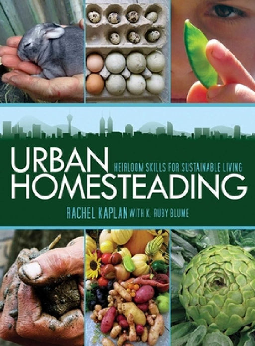 Urban Homesteading: Heirloom Skills for Sustainable Living by Rachel Kaplan