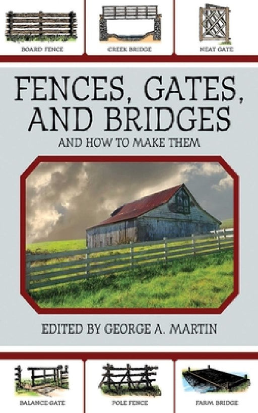 Fences, Gates, and Bridges: And How to Make Them by George a. Martin
