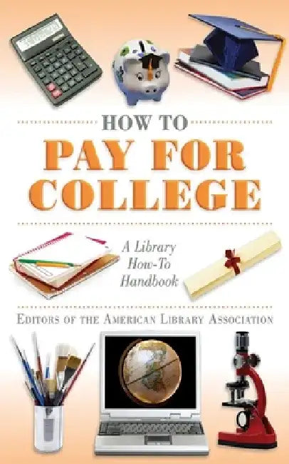 How to Pay for College: A Library How-To Handbook by Editors of the American Library Associat