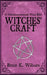Witches' Craft: A Multidenominational Wicca Bible by Bruce K. Wilborn