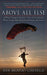 Above All Else: A World Champion Skydiver's Story of Survival and What It Taught Him about Fear, Adversity, and Success by Dan Brodsky-Chenfeld