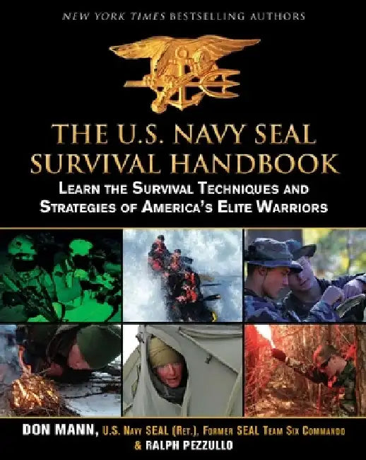 The U.S. Navy Seal Survival Handbook: Learn the Survival Techniques and Strategies of America's Elite Warriors by Don Mann