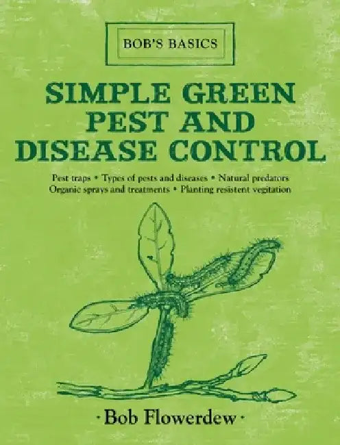 Simple Green Pest and Disease Control by Bob Flowerdew