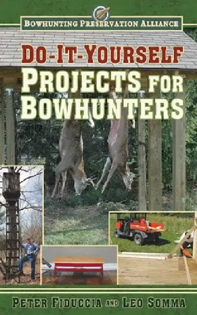 Do-It-Yourself Projects for Bowhunters by Peter J. Fiduccia