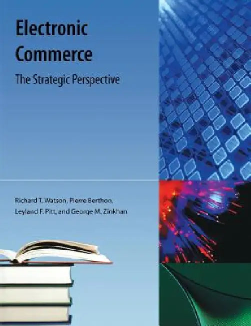 Electronic Commerce: The Strategic Perspective by Richard T. Watson