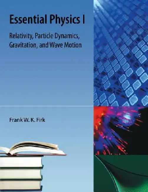 Essential Physics I by Frank W. K. Firk