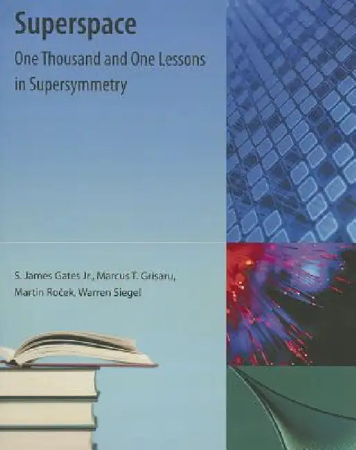 Superspace: One Thousand and One Lessons in Supersymmetry by Jr. Gates S. James, Marcus T. Grisaru, Martin Rocek