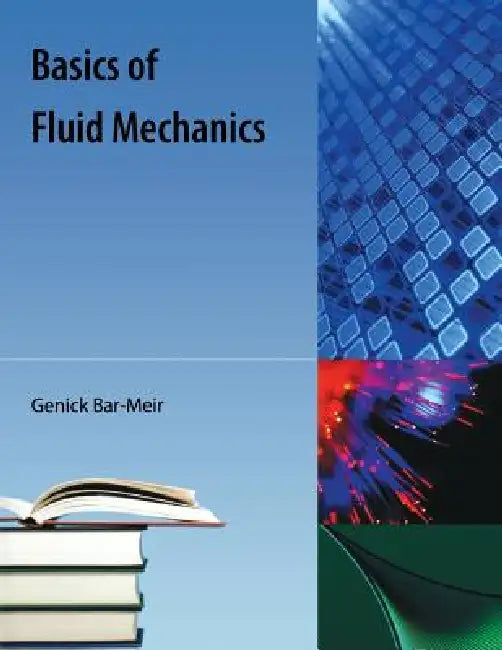 Basics of Fluid Mechanics by Genick Bar-Meir