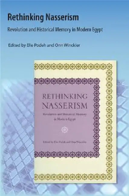 Rethinking Nasserism: Revolution and Historical Memory in Modern Egypt by Elie Podeh, Onn Winckler