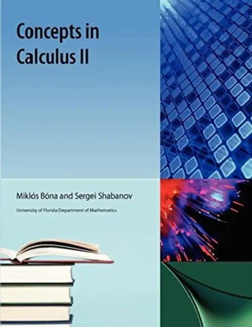 Concepts in Calculus, II by Miklos Bona, Sergei Shabanov, Mikl S. B. Na