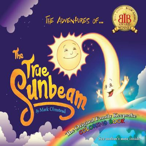 The Adventures of the True Sunbeam: A Family Keepsake Coloring Book by Mark Olmstead
