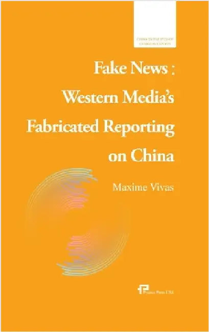 Fake News: Western Media's Fabricated Reporting on China/流量时代的谎言 by 马克西姆-维