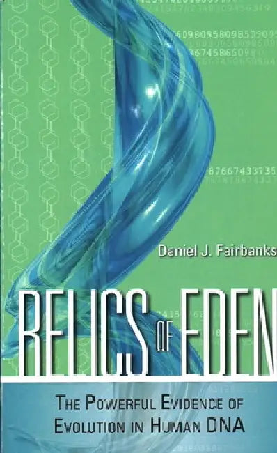 Relics of Eden: The Powerful Evidence of Evolution in Human DNA by Daniel J. Fairbanks