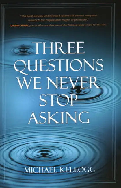Three Questions We Never Stop Asking by Michael K. Kellogg