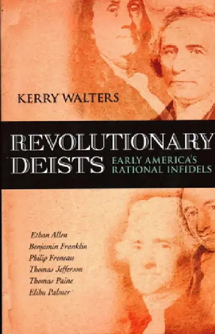 Revolutionary Deists: Early America's Rational Infidels by Kerry Walters