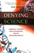 Denying Science: Conspiracy Theories, Media Distortions, and the War Against Reality by John Grant