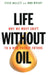 Life Without Oil: Why We Must Shift to a New Energy Future by Steve Hallett, John Wright