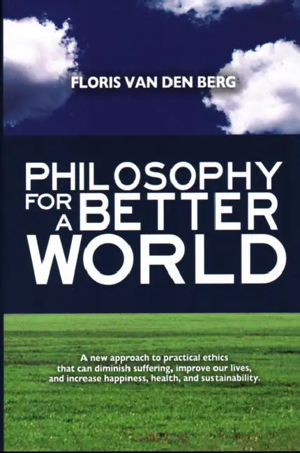 Philosophy for a Better World by Floris Van Den Berg