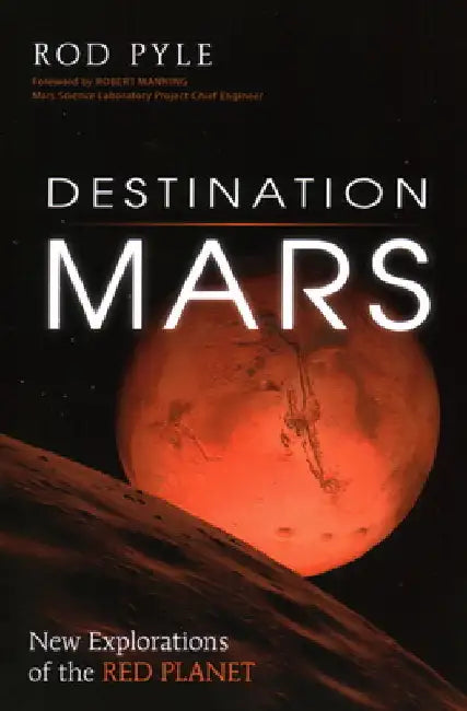 Destination Mars: New Explorations of the Red Planet by Pyle, Rod