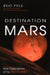 Destination Mars: New Explorations of the Red Planet by Pyle, Rod
