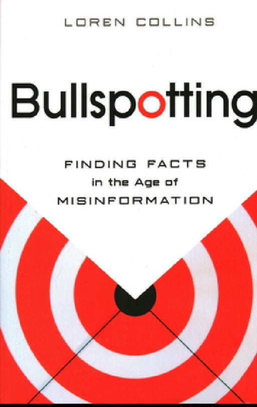 Bullspotting: Finding Facts in the Age of Misinformation by Loren Collins