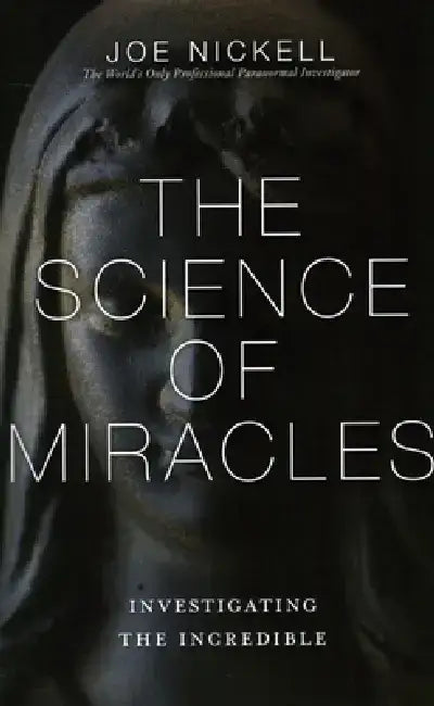 Science of Miracles: Investigating the Incredible by Joe Nickell