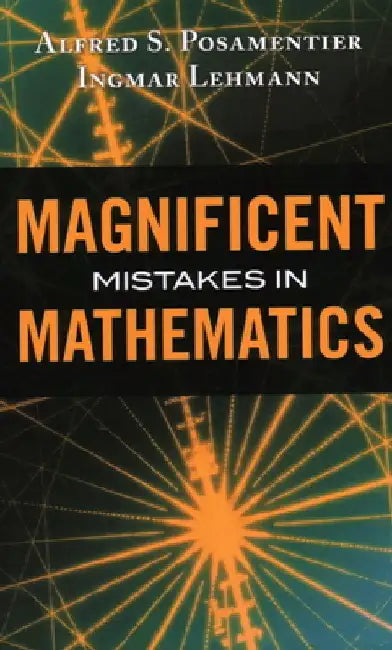 Magnificent Mistakes in Mathematics by Alfred S. Posamentier