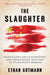 The Slaughter: Mass Killings, Organ Harvesting, and China's Secret Solution to Its Dissident Problem by Ethan Gutmann