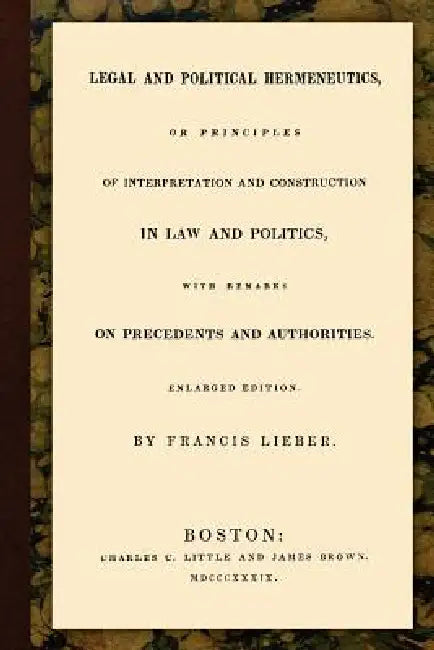 Legal and Political Hermeneutics by Francis Lieber