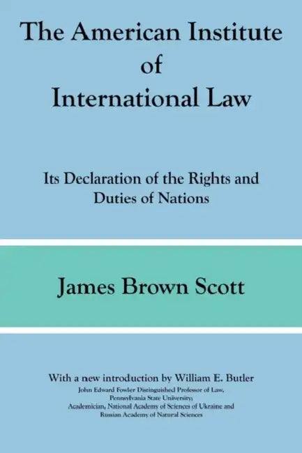 The American Institute of International Law by James Brown Scott, William E. Butler