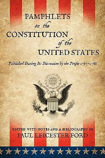 Pamphlets on the Constitution of the United States by Paul Leicester Ford