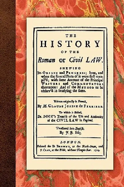 The History of the Roman or Civil Law by Claude Joseph de Ferriere, Michael H. Hoeflich