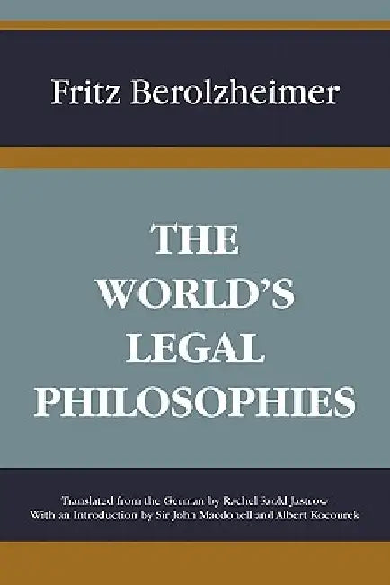 The World's Legal Philosophies by Fritz Berolzheimer, Rachel Szold Jastrow, John Macdonell