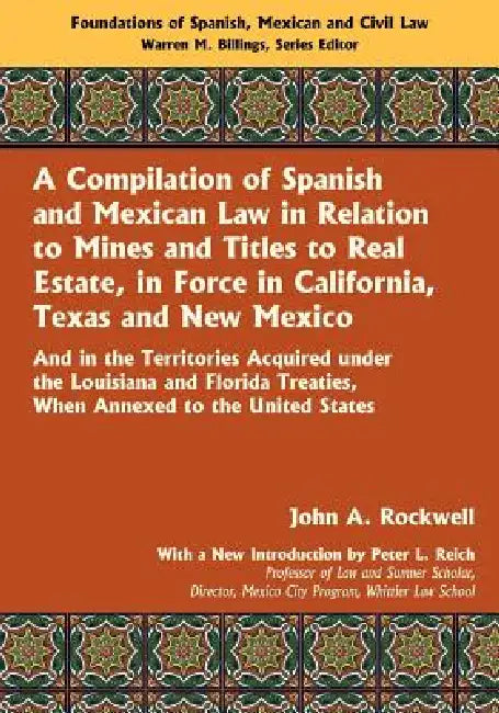 A Compilation of Spanish and Mexican Law by John a. Rockwell, Peter L. Reich