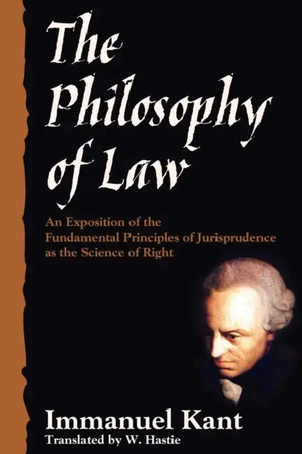 The Philosophy of Law by Immanuel Kant, W. Hastie
