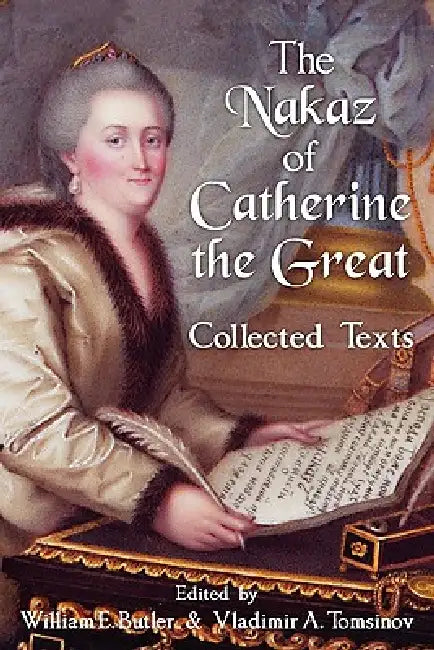 The Nakaz of Catherine the Great: Collected Texts. by William E. Butler, Vladimir A. Tomsinov