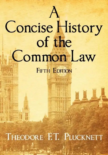 A Concise History of the Common Law. Fifth Edition. by Theodore F. T. Plucknett