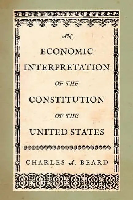 An Economic Interpretation of the Constitution of the United States by Charles a. Beard