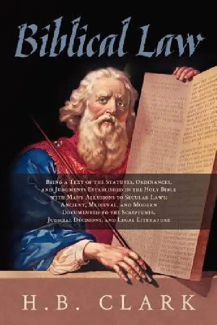 Biblical Law by H. B. Clark