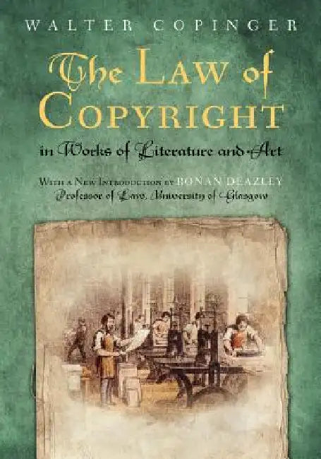 The Law of Copyright, In Works of Literature and Art: Including that of Drama, Music, Engraving, Sculpture, Painting, Photography and Ornamental and U by Walter Copinger, Ronan Deazley