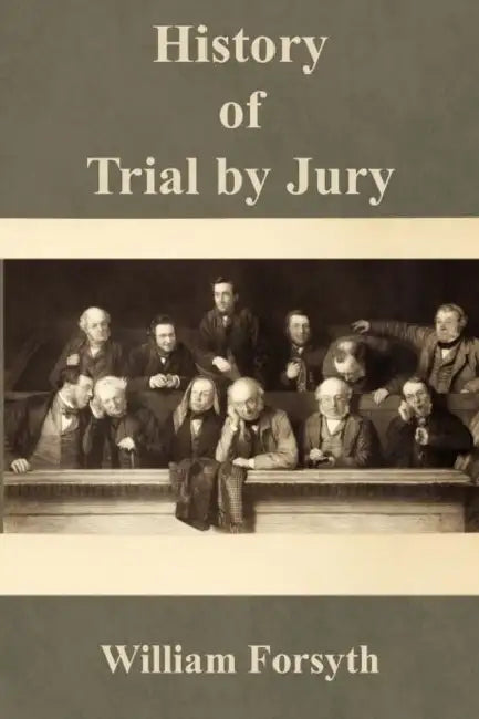 History of Trial by Jury by Jr. Forsyth William