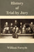History of Trial by Jury by Jr. Forsyth William