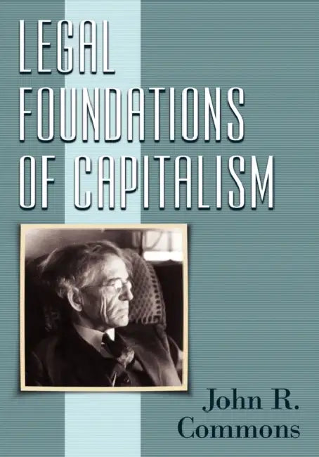 Legal Foundations of Capitalism by John R. Commons
